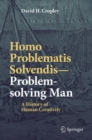 Image for Homo problematis solvendis-- problem-solving man: a history of human creativity