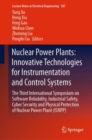 Image for Nuclear power plants: innovative technologies for instrumentation and control systems : the third International Symposium on Software Reliability, Industrial Safety, Cyber Security and Physical Protection of Nuclear Power Plant