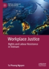 Image for Workplace justice: rights and labour resistance in Vietnam