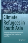 Image for Climate Refugees in South Asia: Protection Under International Legal Standards and State Practices in South Asia