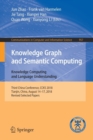 Image for Knowledge Graph and Semantic Computing. Knowledge Computing and Language Understanding : Third China Conference, CCKS 2018, Tianjin, China, August 14–17, 2018, Revised Selected Papers