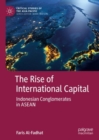 Image for The rise of international capital: Indonesian conglomerates in ASEAN