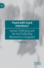 Image for Paved with good intentions?  : human trafficking and the anti-trafficking movement in Singapore