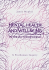 Image for Mental health and wellbeing in the anthropocene: a posthuman inquiry