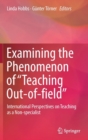 Image for Examining the Phenomenon of &quot;Teaching Out-of-field&quot; : International Perspectives on Teaching as a Non-specialist