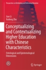 Image for Conceptualizing and Contextualizing Higher Education with Chinese Characteristics: Ontological and Epistemological Dimensions