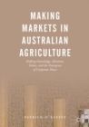 Image for Making markets in Australian agriculture: shifting knowledge, identities, values, and the emergence of corporate power