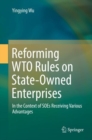 Image for Reforming WTO Rules on State-Owned Enterprises : In the Context of SOEs Receiving Various Advantages