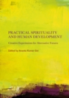 Image for Practical spirituality and human development: creative experiments for alternative futures