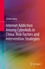 Image for Internet Addiction Among Cyberkids in China: Risk Factors and Intervention Strategies