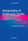 Image for Interpretation of Urodynamic Studies : A Case Study-Based Guide