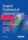 Image for Surgical Treatment of Colorectal Cancer : Asian Perspectives on Optimization and Standardization