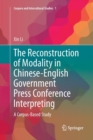 Image for The Reconstruction of Modality in Chinese-English Government Press Conference Interpreting : A Corpus-Based Study