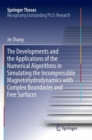 Image for The Developments and the Applications of the Numerical Algorithms in Simulating the Incompressible Magnetohydrodynamics with Complex Boundaries and Free Surfaces
