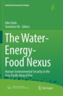 Image for The Water-Energy-Food Nexus : Human-Environmental Security in the Asia-Pacific Ring of Fire