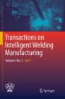 Image for Transactions on Intelligent Welding Manufacturing : Volume I No. 3  2017