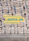 Image for Logistical Asia  : the labour of making a world region