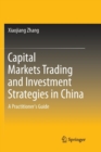 Image for Capital Markets Trading and Investment Strategies in China : A Practitioner&#39;s Guide
