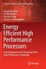 Image for Energy Efficient High Performance Processors : Recent Approaches for Designing Green High Performance Computing