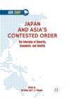 Image for Japan and Asia’s Contested Order : The Interplay of Security, Economics, and Identity