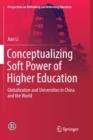 Image for Conceptualizing Soft Power of Higher Education : Globalization and Universities in China and the World