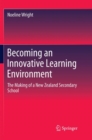 Image for Becoming an Innovative Learning Environment : The Making of a New Zealand Secondary School