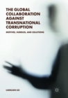 Image for The Global Collaboration against Transnational Corruption : Motives, Hurdles, and Solutions
