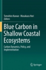 Image for Blue Carbon in Shallow Coastal Ecosystems : Carbon Dynamics, Policy, and Implementation