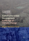 Image for Sustainable Urban Development in the Age of Climate Change : People: The Cure or Curse