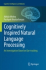 Image for Cognitively Inspired Natural Language Processing : An Investigation Based on Eye-tracking