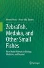 Image for Zebrafish, Medaka, and Other Small Fishes : New Model Animals in Biology, Medicine, and Beyond
