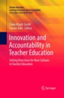 Image for Innovation and Accountability in Teacher Education : Setting Directions for New Cultures in Teacher Education