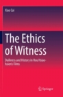 Image for The Ethics of Witness : Dailiness and History in Hou Hsiao-hsien&#39;s Films