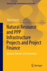 Image for Natural Resource and PPP Infrastructure Projects and Project Finance : Business Theories and Taxonomies