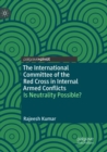 Image for The International Committee of the Red Cross in Internal Armed Conflicts : Is Neutrality Possible?