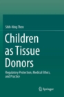 Image for Children as Tissue Donors : Regulatory Protection, Medical Ethics, and Practice