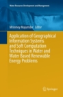 Image for Application of geographical information systems and soft computation techniques in water and water based renewable energy problems