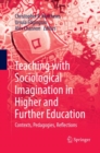 Image for Teaching with sociological imagination in higher and further education  : contexts, pedagogies, reflections