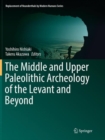 Image for The Middle and Upper Paleolithic Archeology of the Levant and Beyond