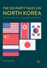 Image for The Six-Party Talks on North Korea : Dynamic Interactions among Principal States