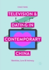 Image for Television and Dating in Contemporary China : Identities, Love and Intimacy