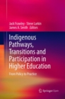 Image for Indigenous Pathways, Transitions and Participation in Higher Education : From Policy to Practice