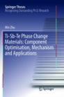 Image for Ti-Sb-Te Phase Change Materials: Component Optimisation, Mechanism and Applications