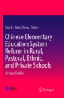 Image for Chinese Elementary Education System Reform in Rural, Pastoral, Ethnic, and Private Schools : Six Case Studies