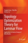 Image for Topology Optimization Theory for Laminar Flow : Applications in Inverse Design of Microfluidics