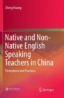 Image for Native and Non-Native English Speaking Teachers in China : Perceptions and Practices