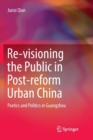Image for Re-visioning the public in post-reform urban China  : poetics and politics in Guangzhou