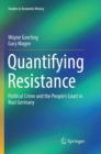 Image for Quantifying Resistance : Political Crime and the People’s Court in Nazi Germany