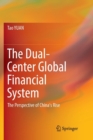 Image for The Dual-Center Global Financial System : The Perspective of China&#39;s Rise