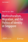 Image for Multiculturalism, Migration, and the Politics of Identity in Singapore